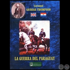 LA GUERRA DEL PARAGUAY - Autor: Coronel  GEORGE THOMPSON